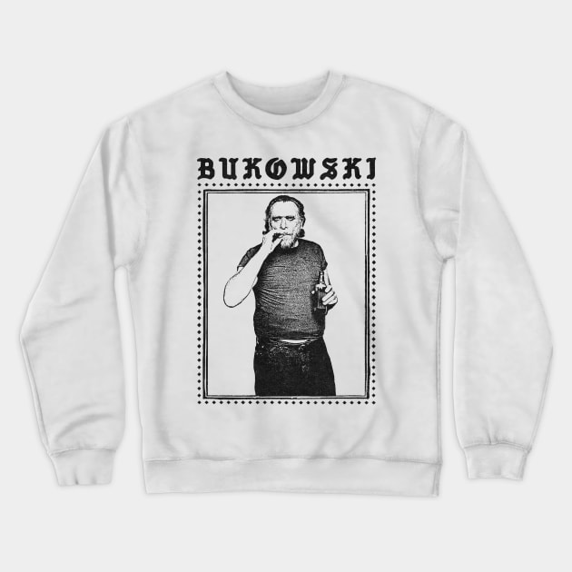 Charles Bukowski / Original Punkstyle Design Crewneck Sweatshirt by DankFutura